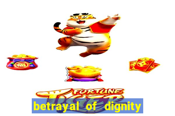 betrayal of dignity pt br